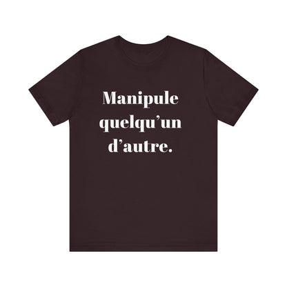 T-Shirt Quotes Manipule Quelqu’un D'autre