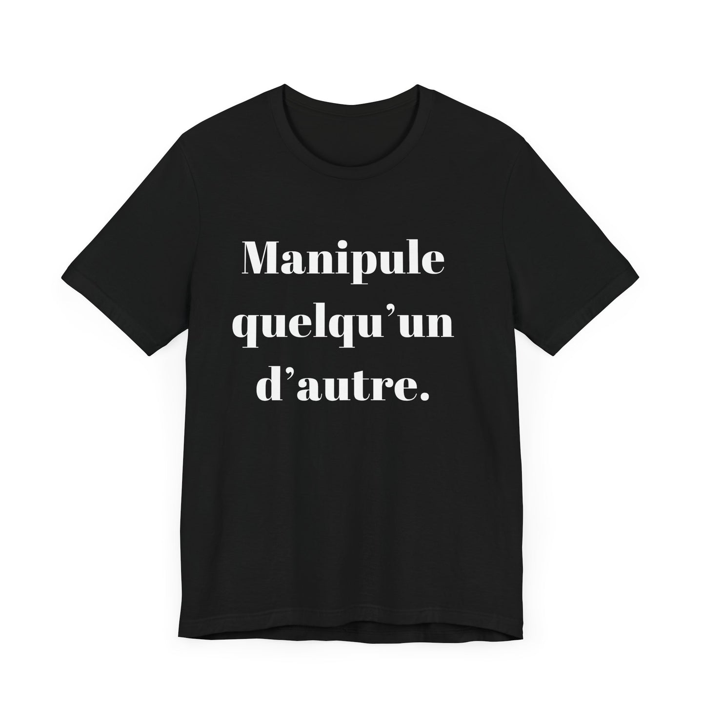 T-Shirt Quotes Manipule Quelqu’un D'autre