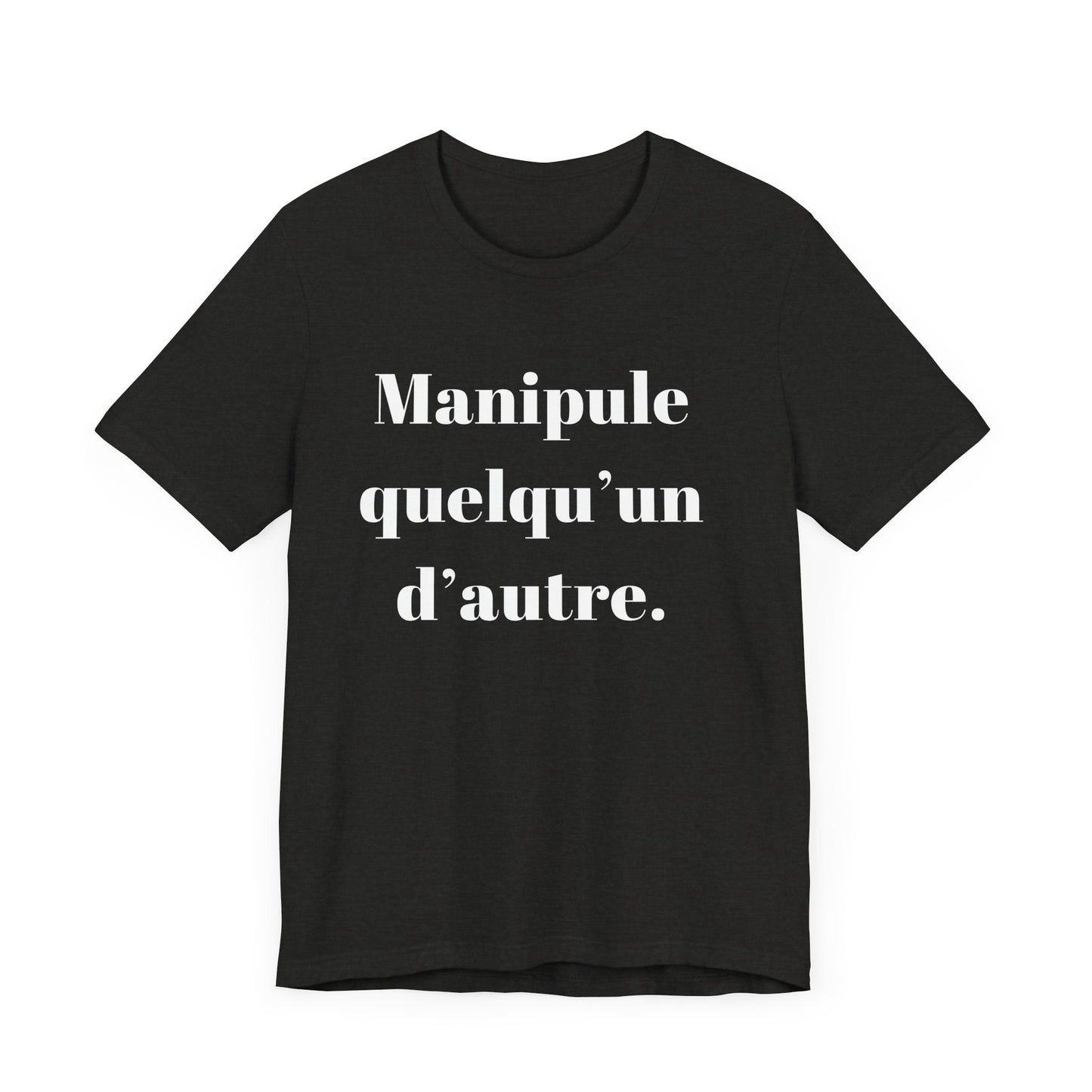 T-Shirt Quotes Manipule Quelqu’un D'autre