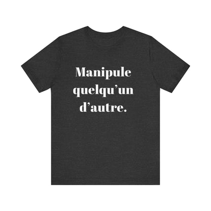 T-Shirt Quotes Manipule Quelqu’un D'autre