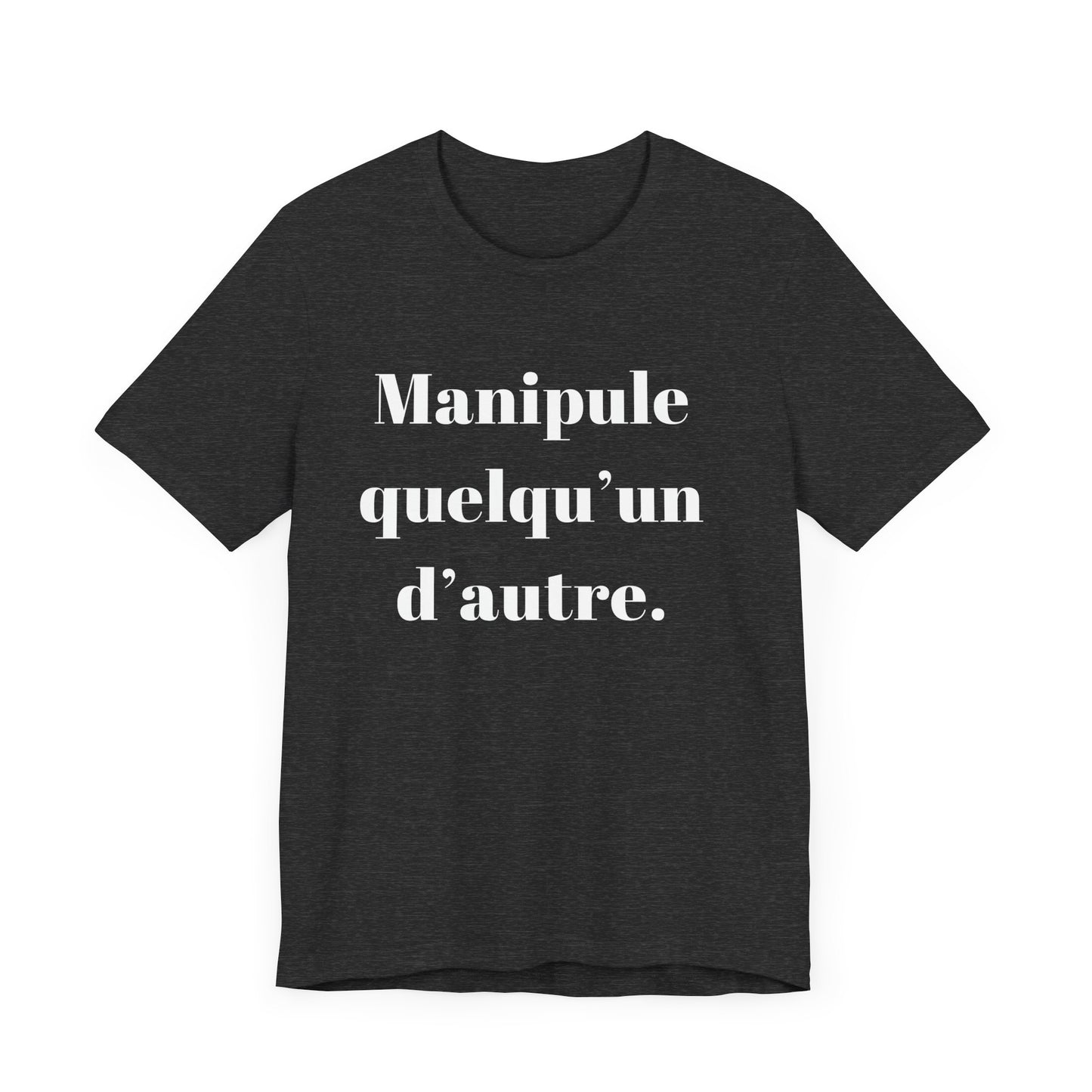 T-Shirt Quotes Manipule Quelqu’un D'autre