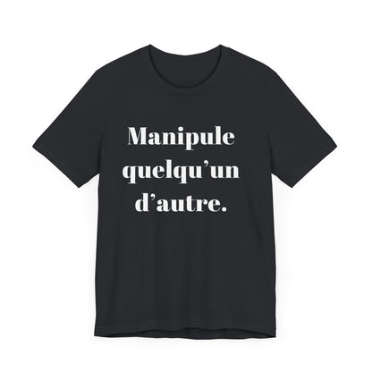 T-Shirt Quotes Manipule Quelqu’un D'autre