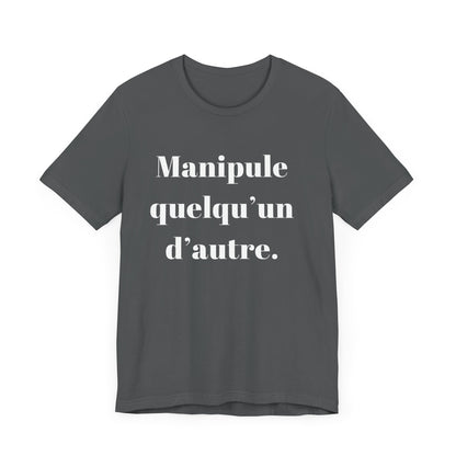 T-Shirt Quotes Manipule Quelqu’un D'autre