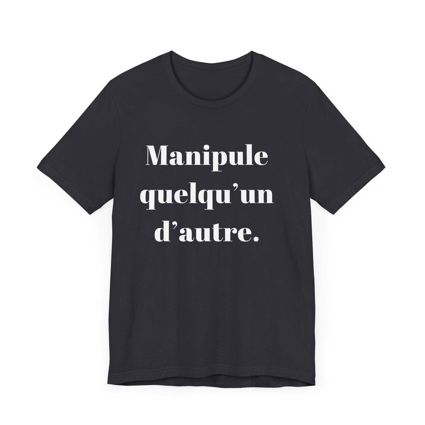 T-Shirt Quotes Manipule Quelqu’un D'autre