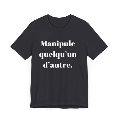 T-Shirt Quotes Manipule Quelqu’un D'autre