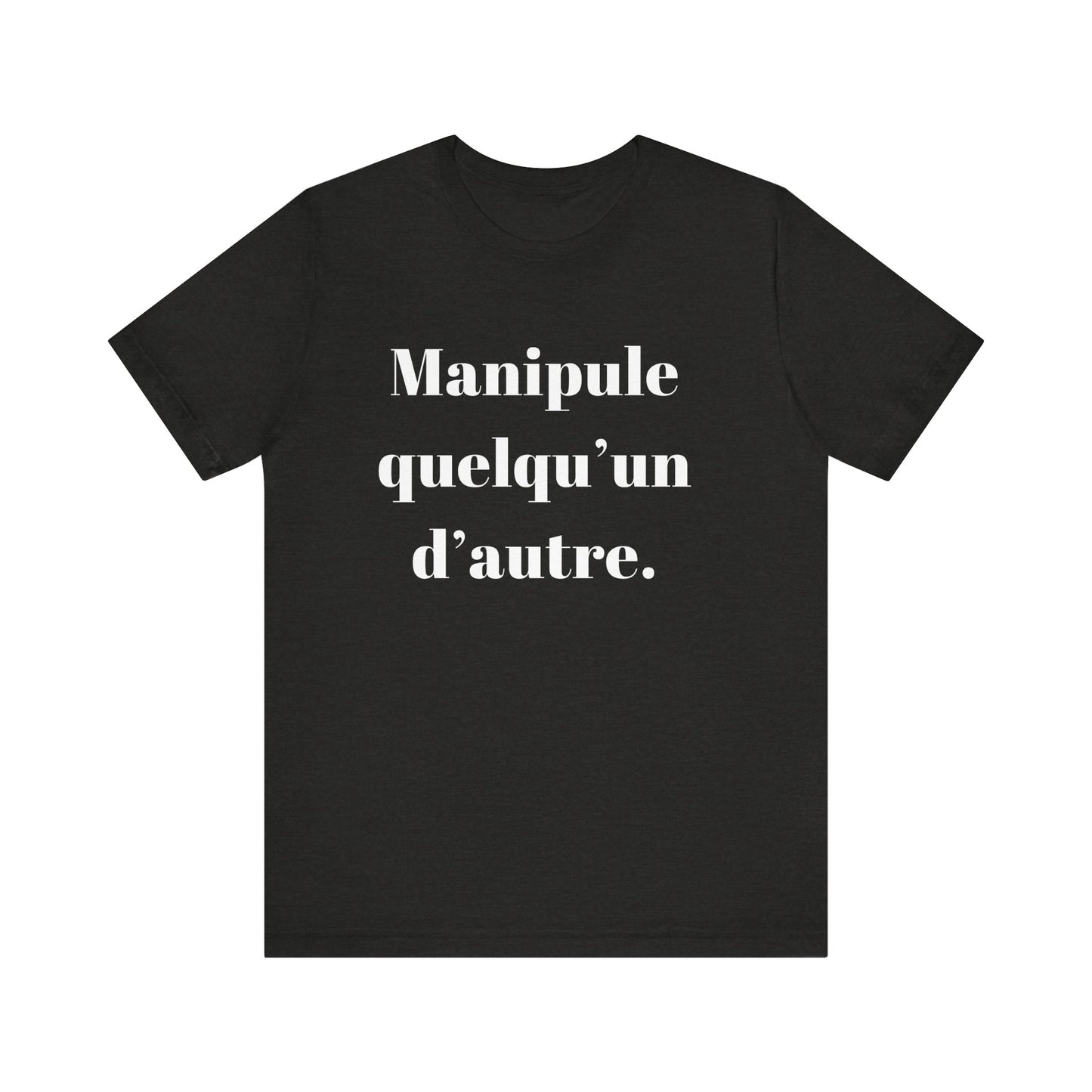 T-Shirt Quotes Manipule Quelqu’un D'autre