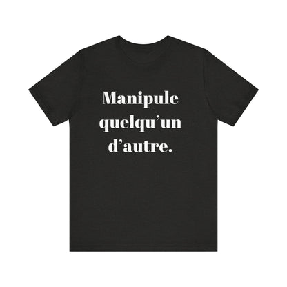 T-Shirt Quotes Manipule Quelqu’un D'autre
