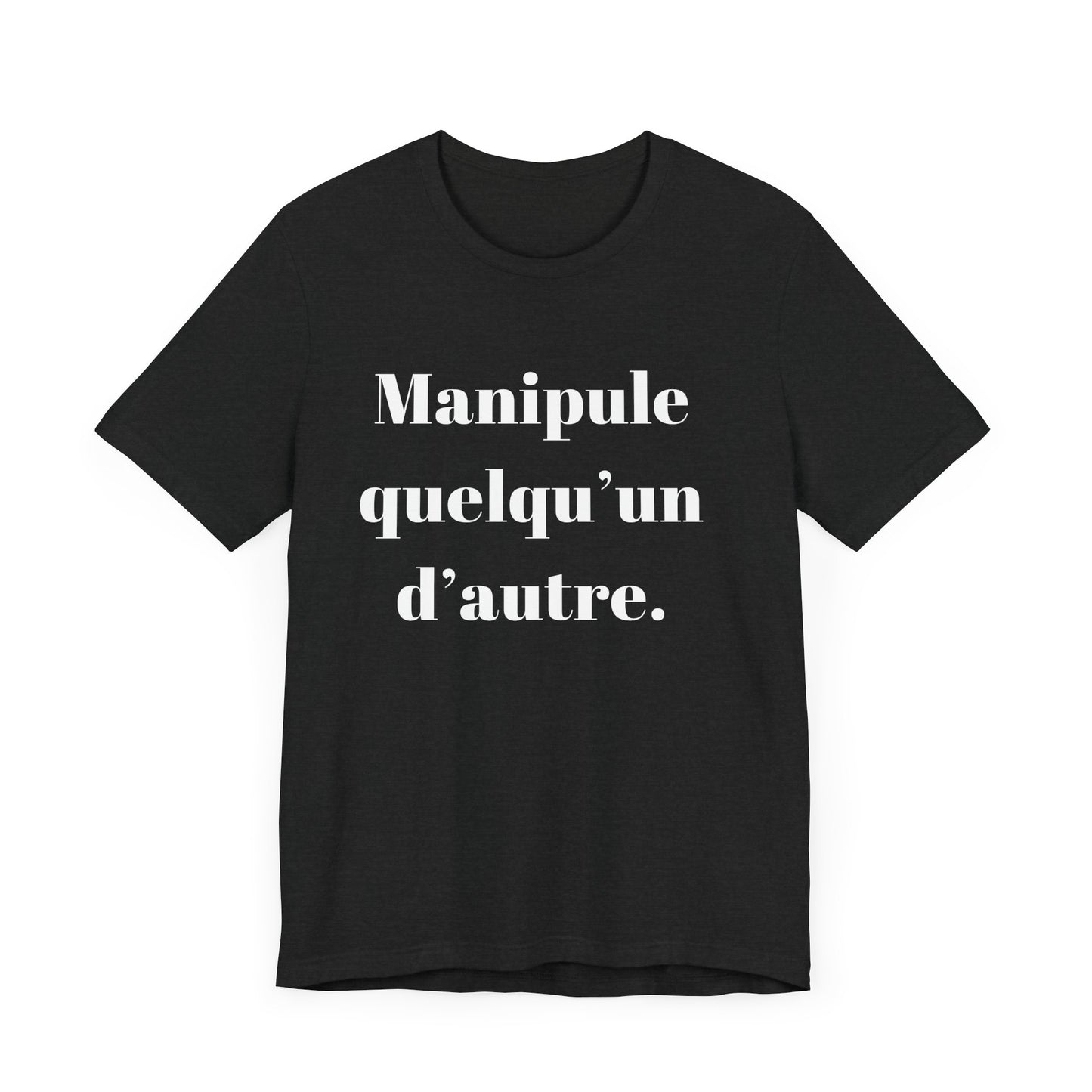 T-Shirt Quotes Manipule Quelqu’un D'autre