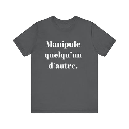 T-Shirt Quotes Manipule Quelqu’un D'autre