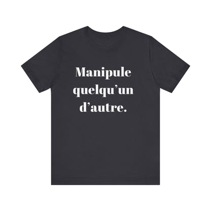 T-Shirt Quotes Manipule Quelqu’un D'autre